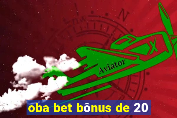 oba bet bônus de 20