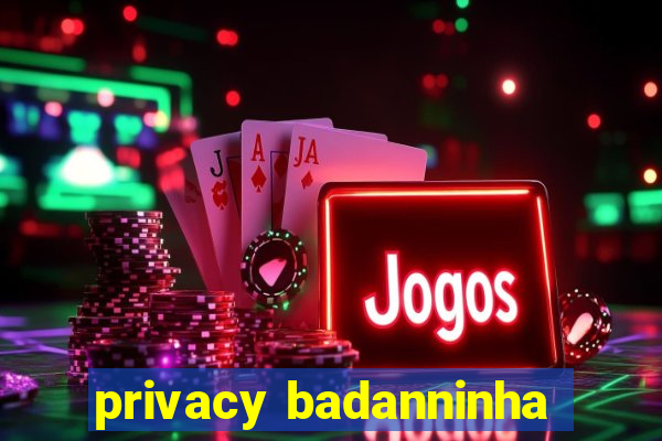 privacy badanninha