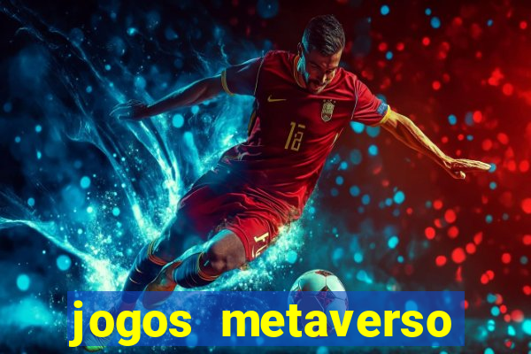 jogos metaverso para ganhar dinheiro