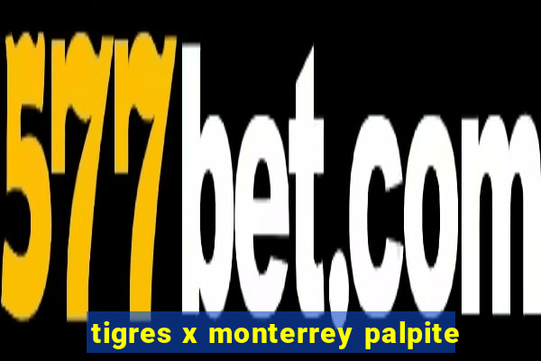 tigres x monterrey palpite