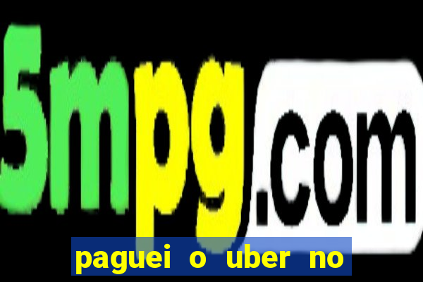 paguei o uber no pix e nao encontrou motorista