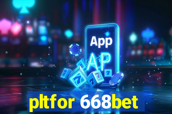 pltfor 668bet