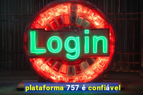 plataforma 757 é confiável