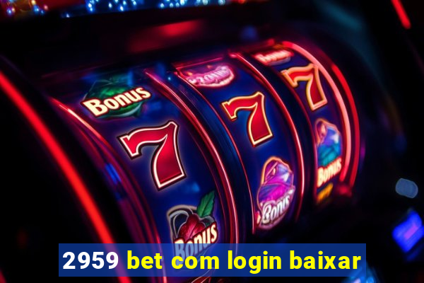 2959 bet com login baixar