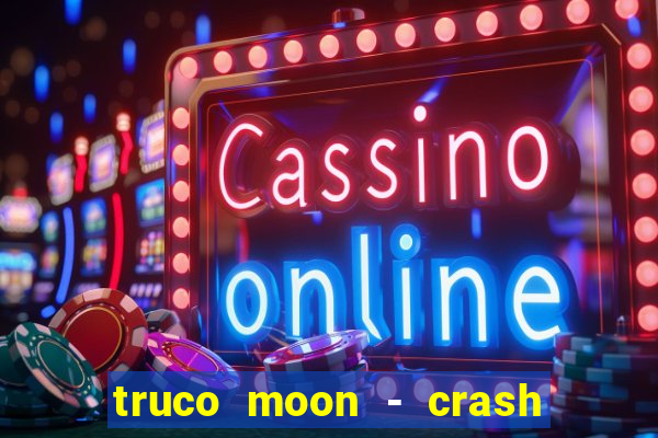 truco moon - crash & poker