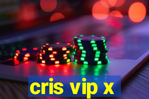 cris vip x