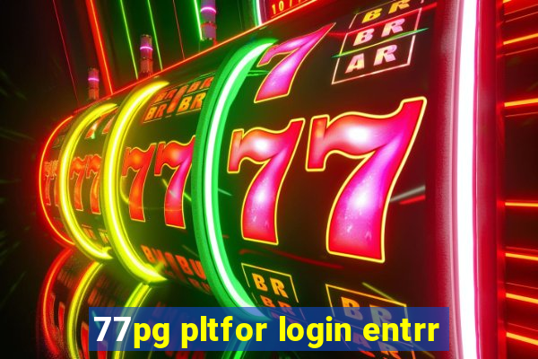 77pg pltfor login entrr