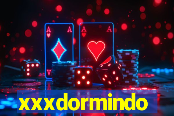 xxxdormindo