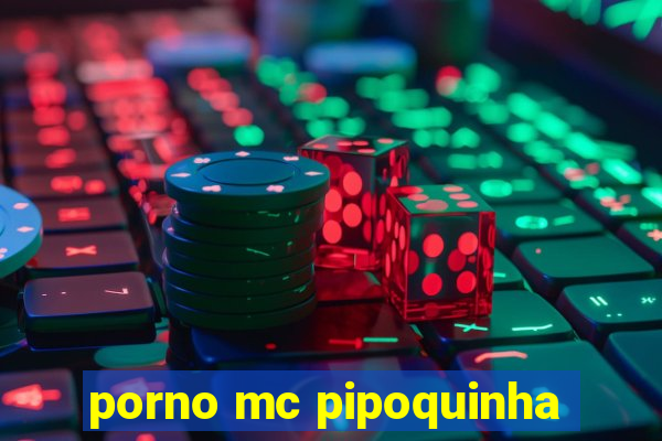 porno mc pipoquinha