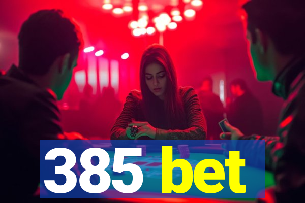 385 bet