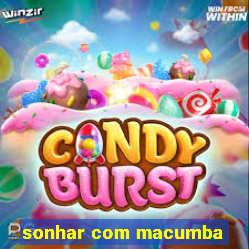 sonhar com macumba