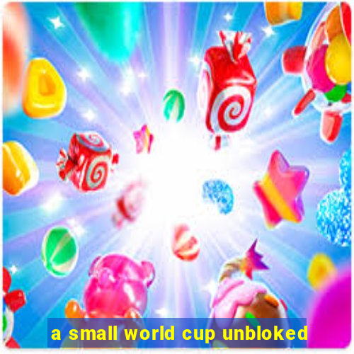 a small world cup unbloked