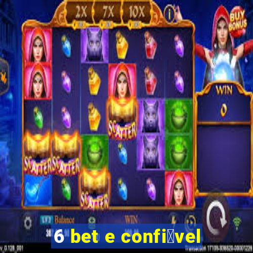 6 bet e confi谩vel