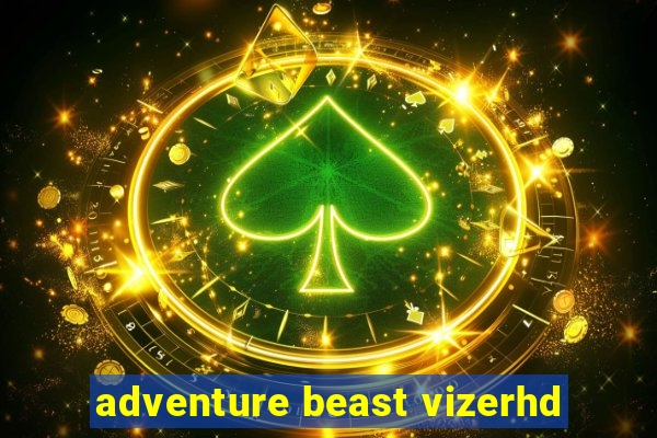 adventure beast vizerhd