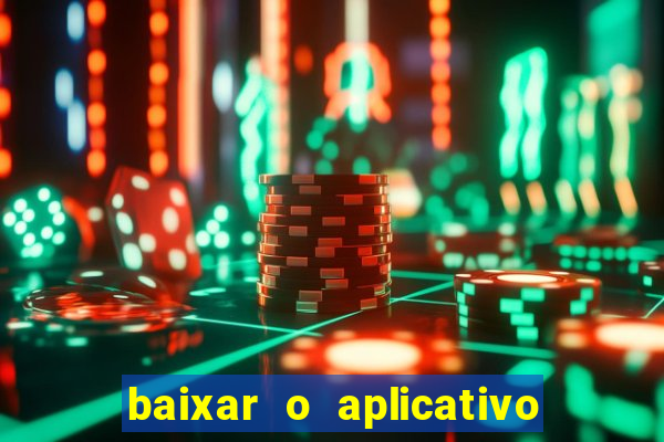 baixar o aplicativo do jogo do tigrinho