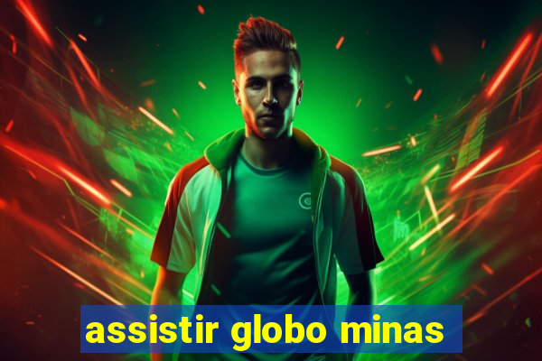 assistir globo minas