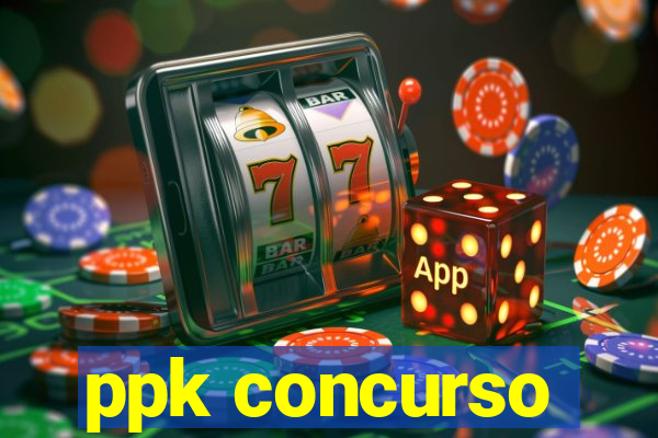 ppk concurso