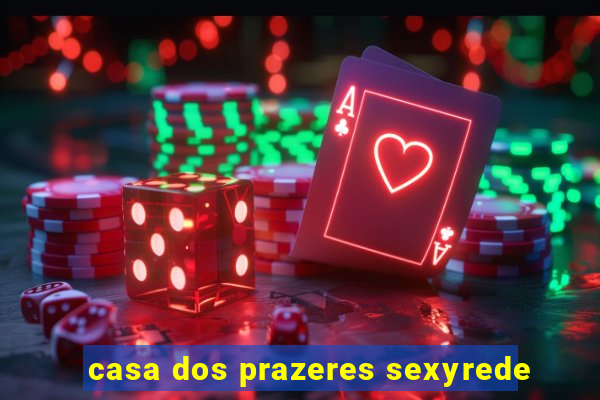 casa dos prazeres sexyrede