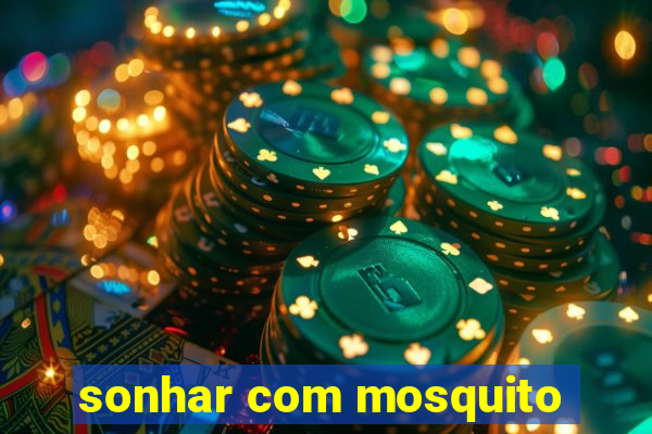 sonhar com mosquito