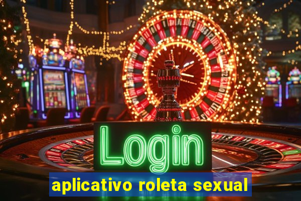 aplicativo roleta sexual