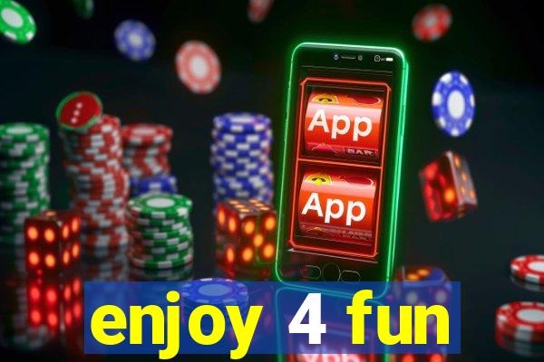 enjoy 4 fun