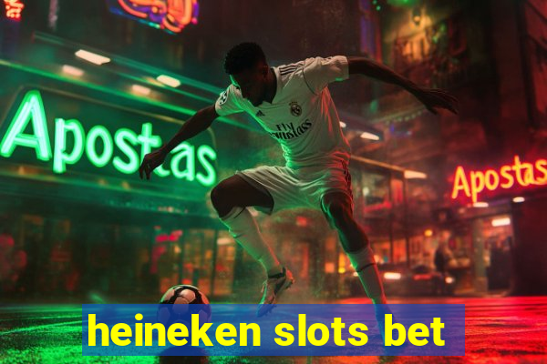 heineken slots bet