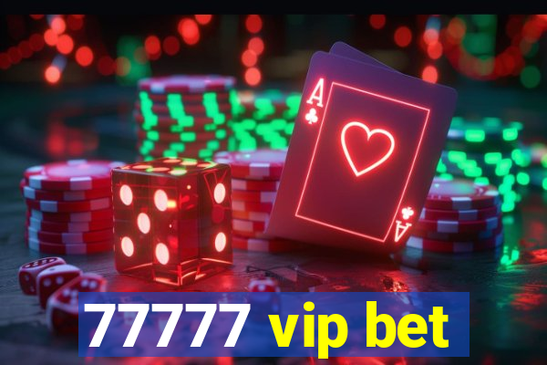 77777 vip bet