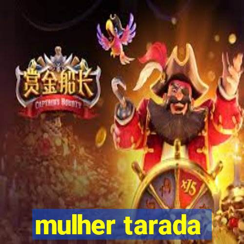 mulher tarada