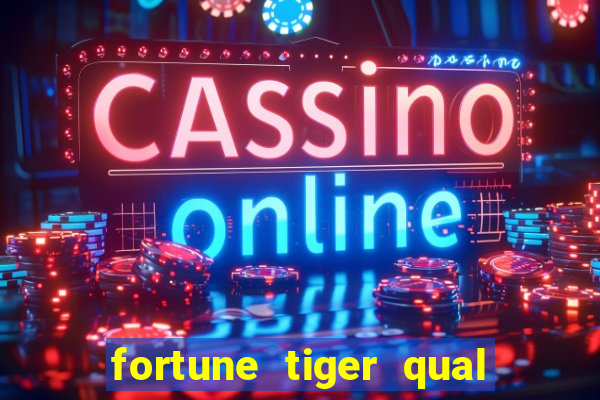 fortune tiger qual a melhor plataforma