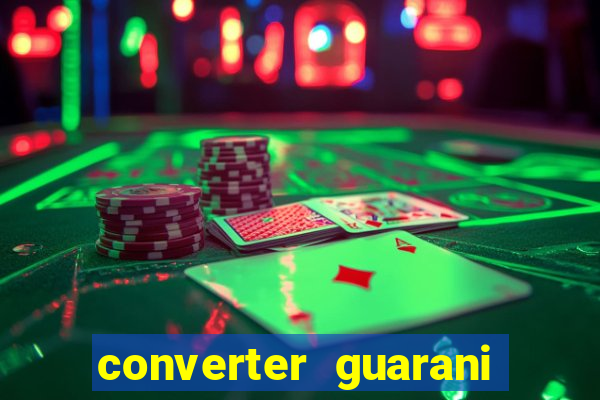 converter guarani em reais