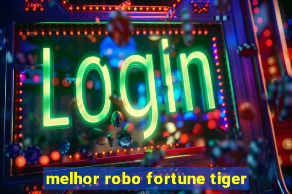 melhor robo fortune tiger