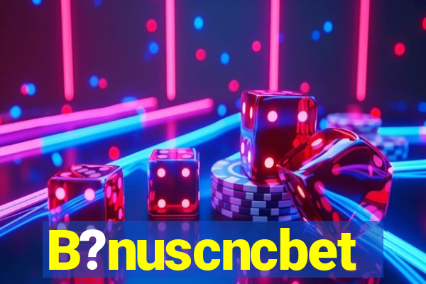 B?nuscncbet