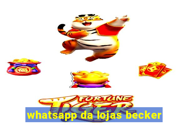 whatsapp da lojas becker