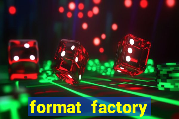 format factory windows 7