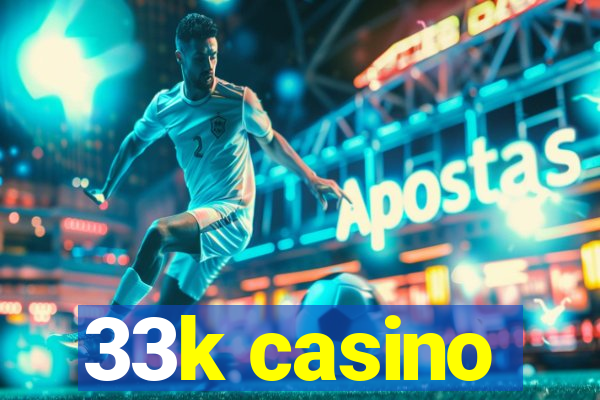 33k casino