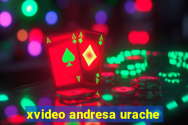 xvideo andresa urache