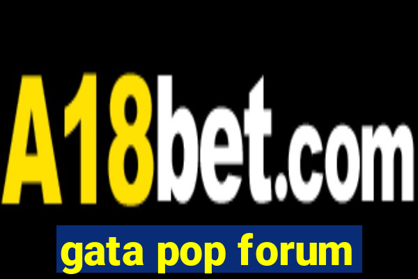 gata pop forum