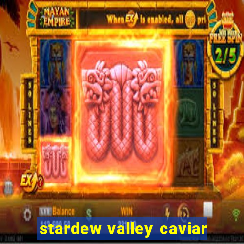 stardew valley caviar