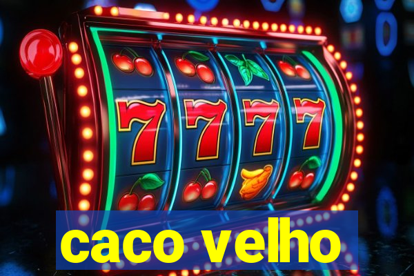 caco velho