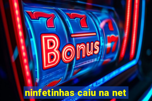 ninfetinhas caiu na net