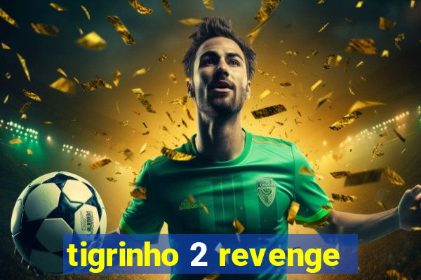 tigrinho 2 revenge