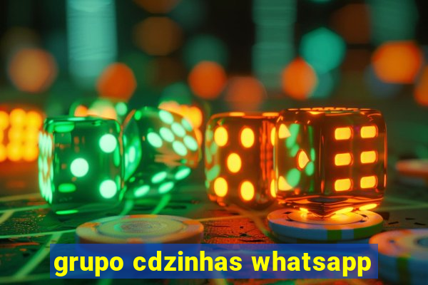 grupo cdzinhas whatsapp