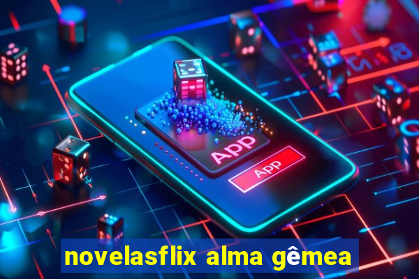 novelasflix alma gêmea