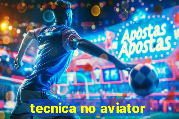 tecnica no aviator