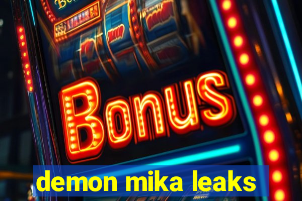 demon mika leaks