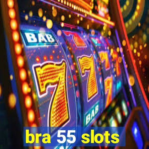 bra 55 slots