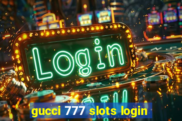 gucci 777 slots login