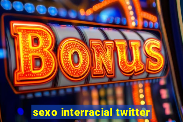 sexo interracial twitter