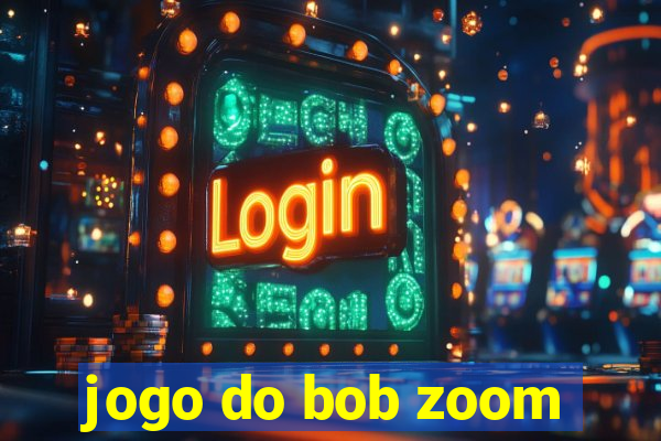 jogo do bob zoom