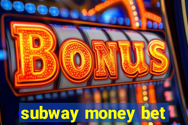 subway money bet